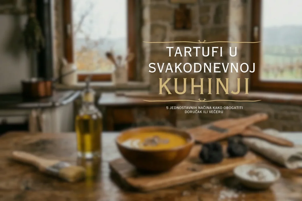 Tartufi u svakodnevnoj kuhinji_ 5 jednostavnih načina kako obogatiti doručak ili večeru